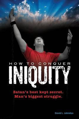 How To Conquer Iniquity(English, Paperback, Johnston David L)