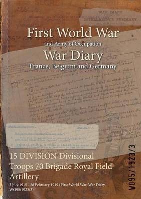 15 DIVISION Divisional Troops 70 Brigade Royal Field Artillery(English, Paperback, unknown)