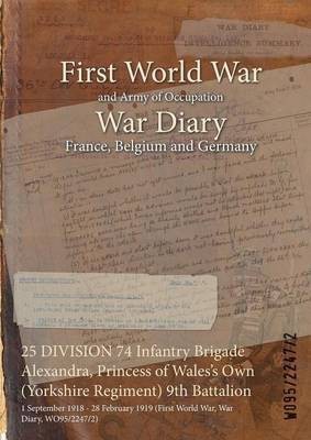 25 DIVISION 74 Infantry Brigade Alexandra, Princess of Wales's Own (Yorkshire Regiment) 9th Battalion(English, Paperback, unknown)