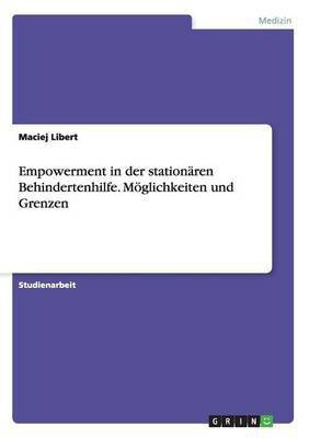 Empowerment in der stationaeren Behindertenhilfe. Moeglichkeiten und Grenzen(German, Paperback, Libert Maciej)