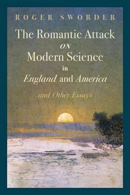 The Romantic Attack on Modern Science in England and America and Other Essays(English, Paperback, Sworder Roger)