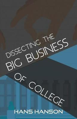 Dissecting the Big Business of College(English, Paperback, Hanson Hans)