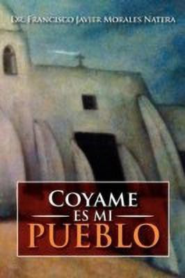 Coyame Es Mi Pueblo(Spanish, Paperback, Natera Francisco Javier Morales Dr)