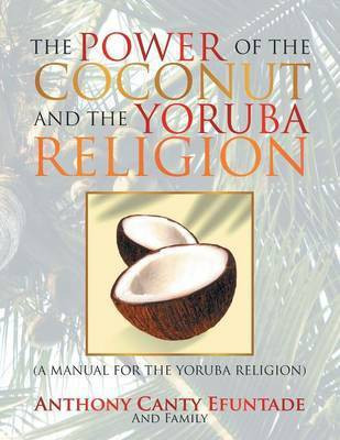 The Power of the Coconut and the Yoruba Religion(English, Paperback, Efuntade Anthony Canty)