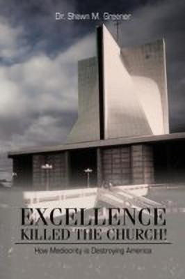 Excellence Killed the Church!(English, Paperback, Greener Shawn M Dr Dr)
