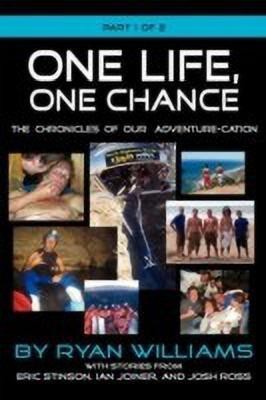 One Life, One Chance, the Chronicles of Our Adventure-Cation -Part 1 of 2(English, Paperback, Williams Ryan)