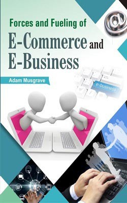Forces and Fuelling of E-commerce & E-business(English, Hardcover, Adam Musgrave)