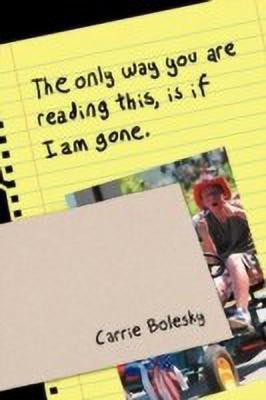 The only way you are reading this, is if I am gone.(English, Paperback, Bolesky Carrie)