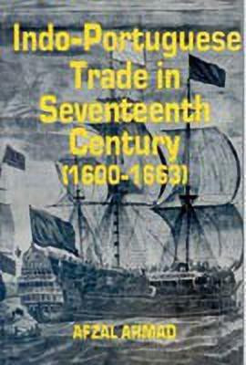 Indo-Por[T]Uguese Trade in Seventeenth Century, 1600-1663(English, Undefined, Ahmad Afzal)