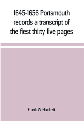 1645-1656 Portsmouth records a transcript of the fiest thirty five pages of the earliest town book Portsmouth New Hampshire with notes(English, Paperback, W Hackett Frank)