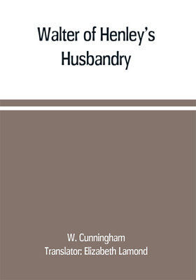 Walter of Henley's Husbandry, together with an anonymous Husbandry, Seneschaucie, and Robert Grosseteste's Rules(English, Paperback, Cunningham W)