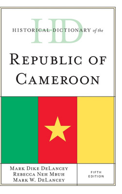 Historical Dictionary of the Republic of Cameroon(English, Hardcover, DeLancey Mark Dike)