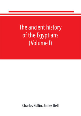 The ancient history of the Egyptians, Carthaginians, Assyrians, Babylonians, Medes and Persians, Grecians and Macedonians. Including a history of the arts and sciences of the ancients (Volume I)(English, Paperback, Rollin Charles) The ancient history of the Egyptians, Carthaginians, Assyrians, Babylonians, Medes and Persians, Grecians and Macedonians. Including a history of the arts and sciences of the ancients (Volume I)(English, Paperback, Rollin Charles)