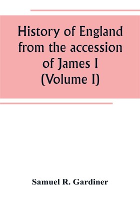 History of England from the accession of James I. to the outbreak of the civil war 1603-1642 (Volume I)(English, Paperback, R Gardiner Samuel)