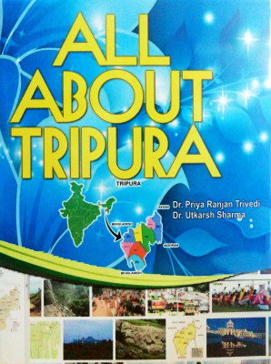 All About Tripura(English, Hardcover, Dr. Priya Ranjan Trivedi, Dr. Utkarsh Sharma)