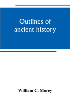 Outlines of ancient history(English, Paperback, C Morey William)