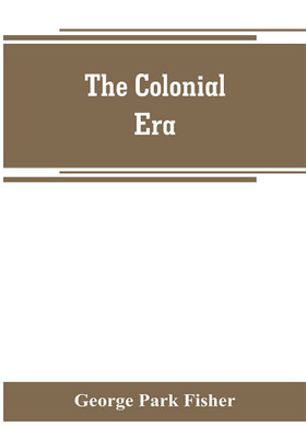 The colonial era(English, Paperback, Park Fisher George)