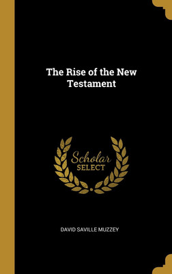 The Rise of the New Testament(English, Hardcover, Muzzey David Saville)