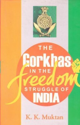 The Gorkhas In The Freedom Struggle Of India(English, Hardcover, K.K. Muktan)