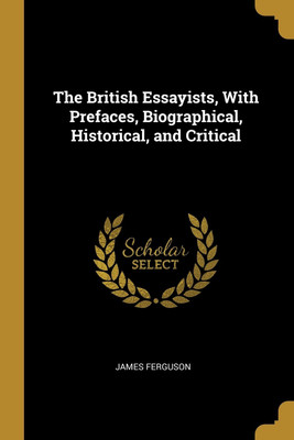 The British Essayists, With Prefaces, Biographical, Historical, and Critical(English, Paperback, Ferguson James)