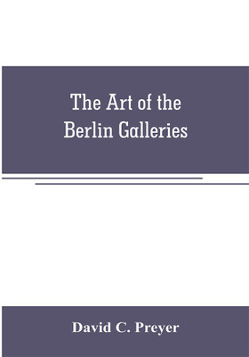 The art of the Berlin galleries(English, Paperback, C Preyer David)