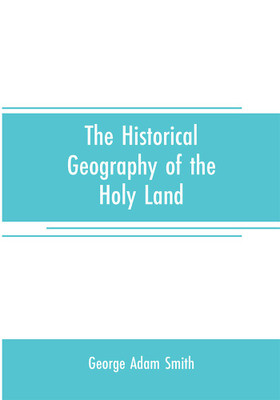 The historical geography of the Holy land(English, Paperback, Adam Smith George)