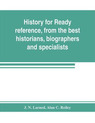 History for ready reference, from the best historians, biographers, and specialists(English, Paperback, N Larned J)