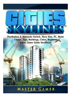 Cities Skylines, PlayStation 4, Nintendo Switch, Xbox One, PC, Mods, Cheats, Tips, Buildings, Cities, Beginner, Jokes, Game Guide Unofficial(English, Paperback, Gamer Master)