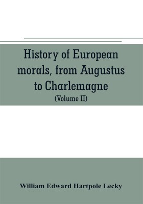 History of European morals, from Augustus to Charlemagne(English, Paperback, Edward Hartpole Lecky William)