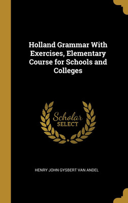 Holland Grammar With Exercises, Elementary Course for Schools and Colleges(English, Hardcover, John Gysbert Van Andel Henry)