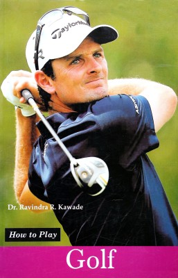 How to Play Series - Golf Book First  Edition(English, Paperback, Dr. Ravindra R. Kawade)