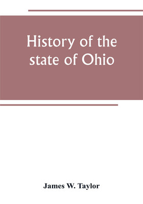 History of the state of Ohio(English, Paperback, W Taylor James)