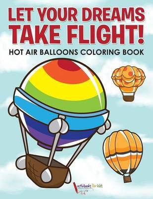 Let Your Dreams Take Flight! Hot Air Balloons Coloring Book(English, Paperback, For Kids Activibooks)