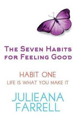 The Seven Habits for Feeling Good - Book One - Life Is What You Make It(English, Paperback, Farrell Julieana)