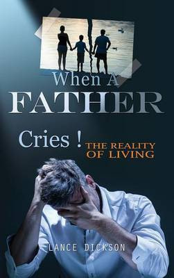 When A Father Cries!(English, Hardcover, Dickson Lance)