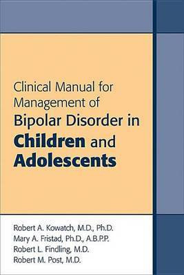 Clinical Manual for Management of Bipolar Disorder in Children and Adolescents(English, Electronic book text, Kowatch Robert A)