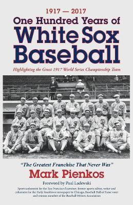 1917-2017-One Hundred Years of White Sox Baseball(English, Paperback, Pienkos Mark)