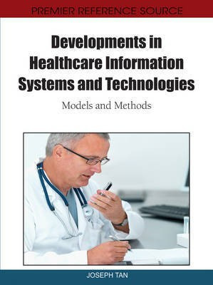 Developments in Healthcare Information Systems and Technologies: Models and Methods(English, Electronic book text, unknown)