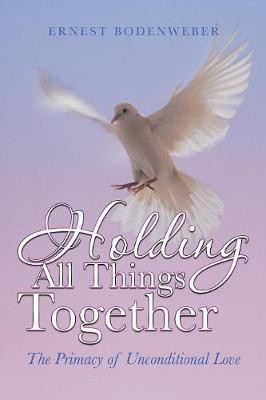 Holding All Things Together(English, Paperback, Bodenweber Ernest)