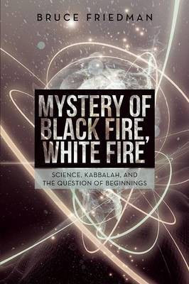 Mystery of Black Fire, White Fire(English, Paperback, Friedman Bruce)