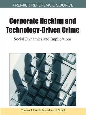 Corporate Hacking and Technology-Driven Crime: Social Dynamics and Implications(English, Electronic book text, unknown)