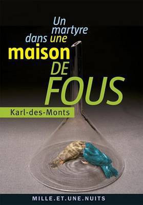 Un Martyre Dans Une Maison de Fous(French, Electronic book text, unknown)