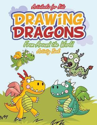 Drawing Dragons From Around the World Activity Book(English, Paperback, For Kids Activibooks)