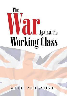 The War Against the Working Class(English, Hardcover, Podmore Will)