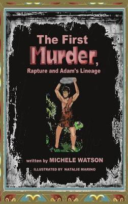 The First MURDER Rapture and Adam's Lineage(English, Hardcover, Watson Michele)