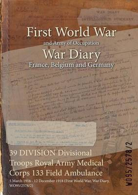 39 DIVISION Divisional Troops Royal Army Medical Corps 133 Field Ambulance(English, Paperback, unknown)