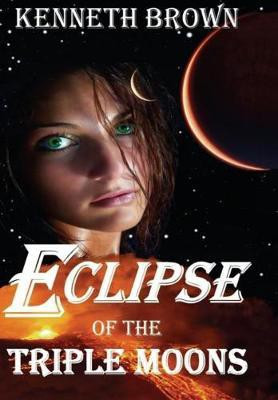 Eclipse of the Triple Moons(English, Hardcover, Brown Kenneth L)