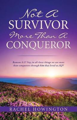 Not a Survivor More Than a Conqueror(English, Paperback, Howington Rachel)