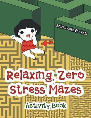 Relaxing, Zero Stress Mazes Activity Book(English, Paperback, For Kids Activibooks)