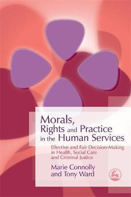 Morals, Rights and Practice in the Human Services(English, Electronic book text, Ward Tony)